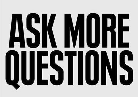 ASK MORE QUESTIONS